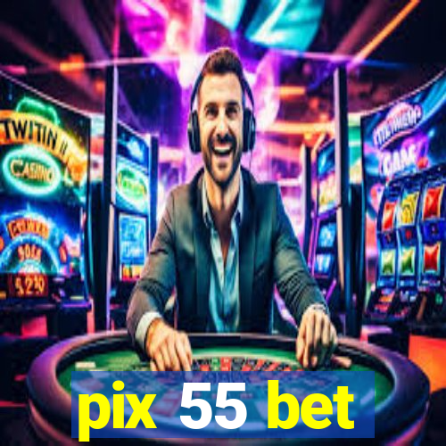 pix 55 bet